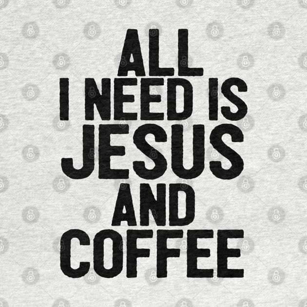 All I Need Is Jesus And Coffee by Happy - Design